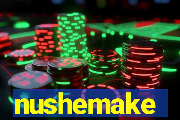 nushemake