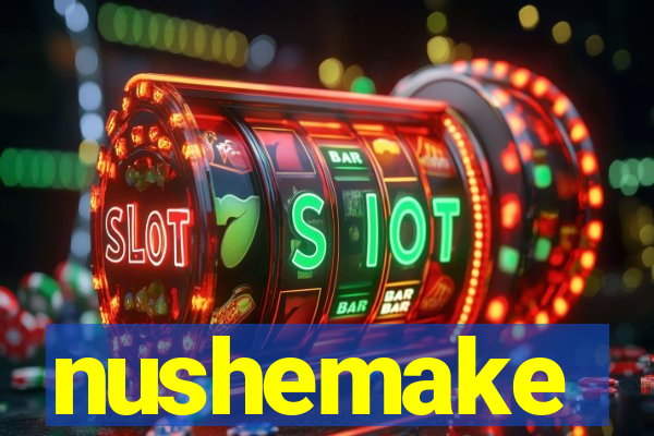 nushemake