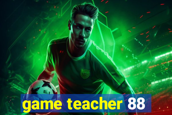 game teacher 88