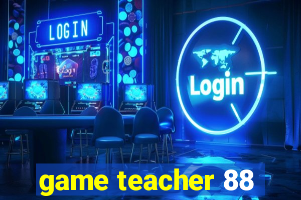 game teacher 88