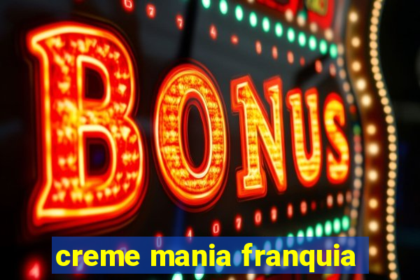 creme mania franquia