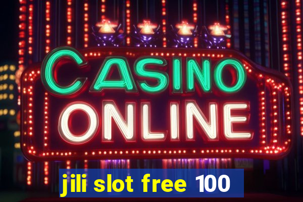 jili slot free 100