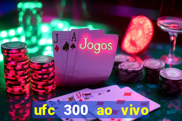 ufc 300 ao vivo online grátis