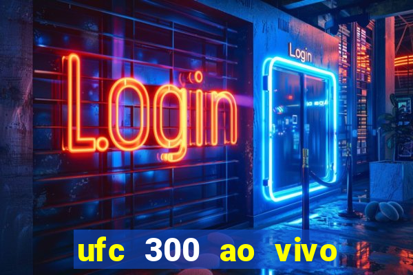 ufc 300 ao vivo online grátis