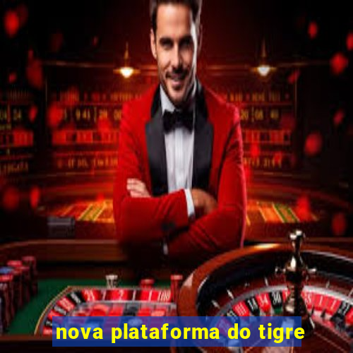 nova plataforma do tigre