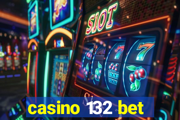 casino 132 bet