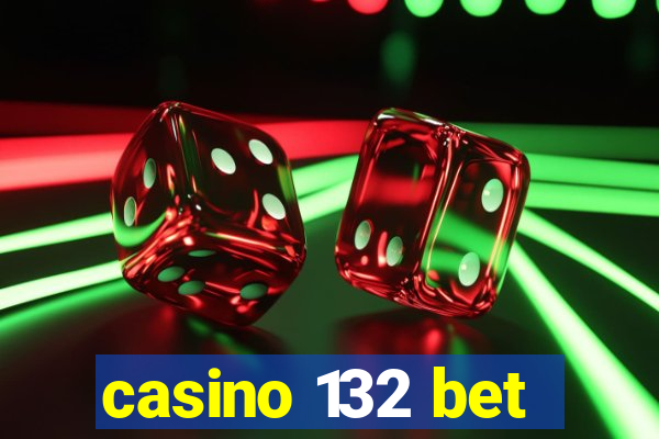 casino 132 bet