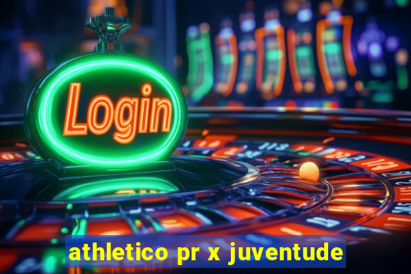 athletico pr x juventude