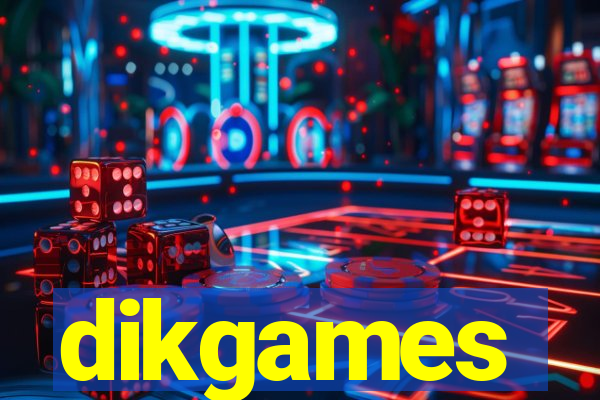 dikgames