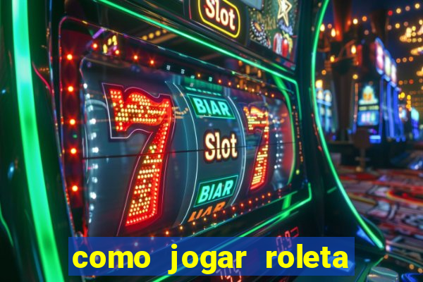 como jogar roleta de cassino