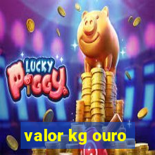 valor kg ouro