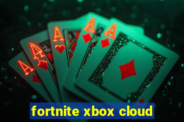 fortnite xbox cloud