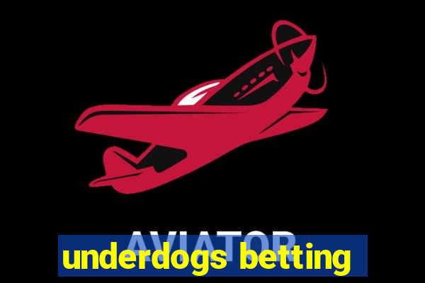 underdogs betting