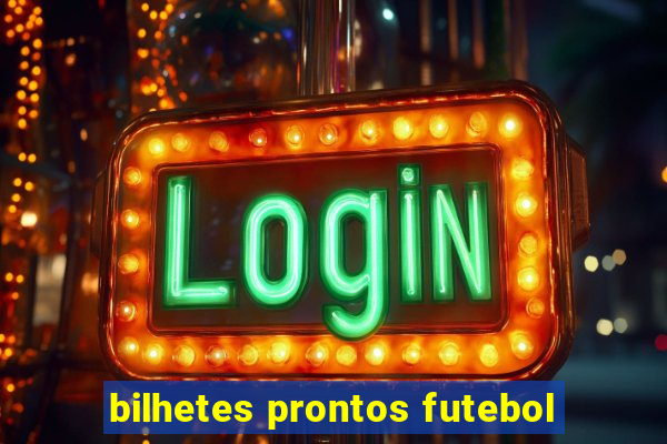 bilhetes prontos futebol