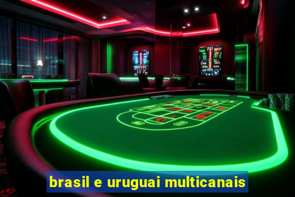 brasil e uruguai multicanais