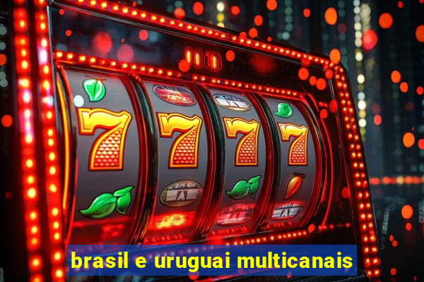 brasil e uruguai multicanais