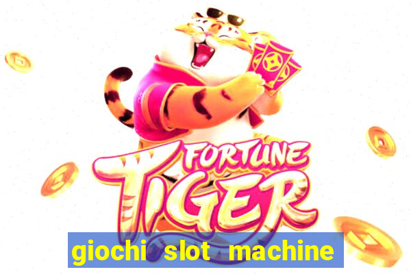 giochi slot machine gratis senza registrazione