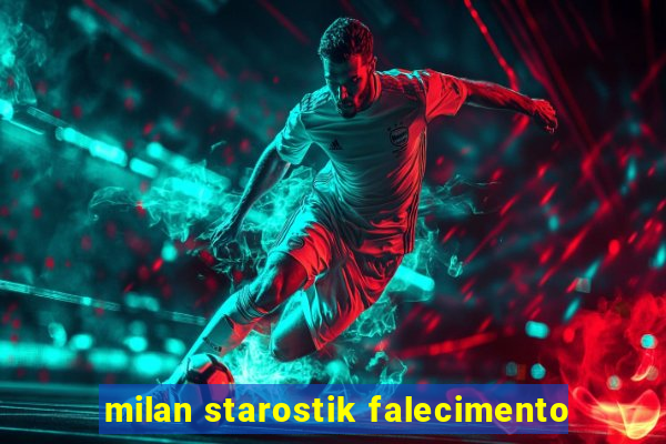 milan starostik falecimento