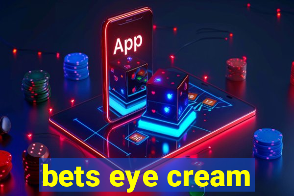 bets eye cream