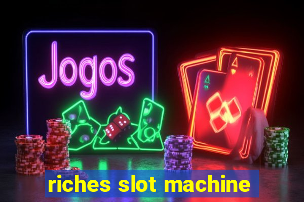 riches slot machine