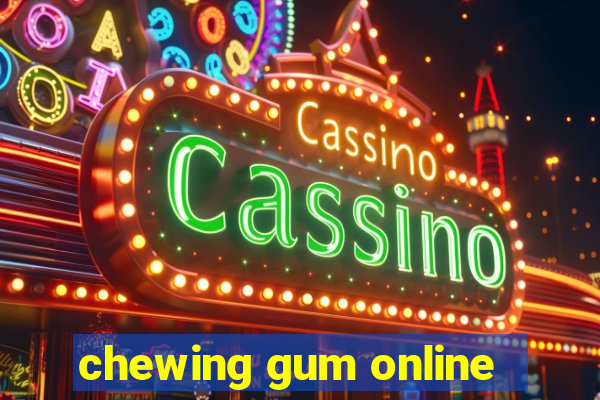 chewing gum online