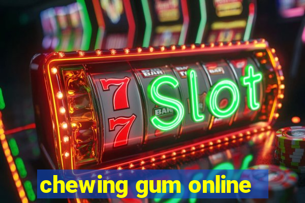 chewing gum online