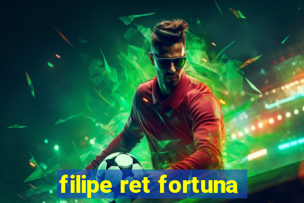 filipe ret fortuna