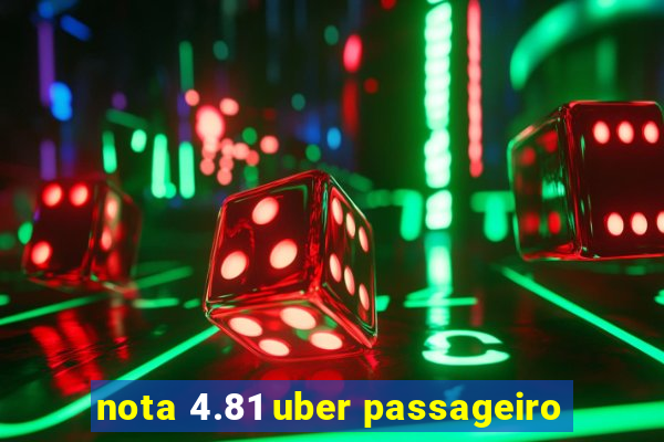 nota 4.81 uber passageiro