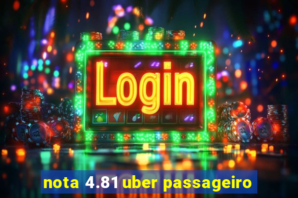 nota 4.81 uber passageiro