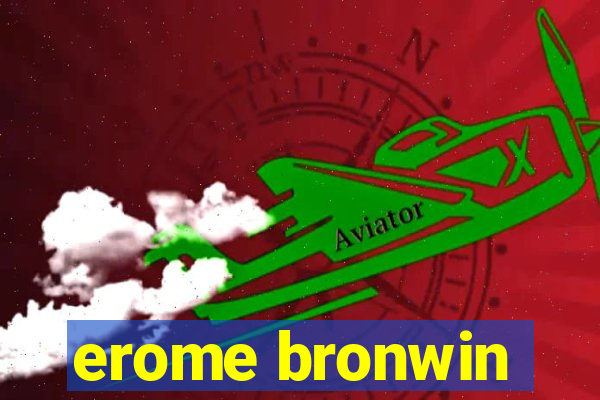 erome bronwin