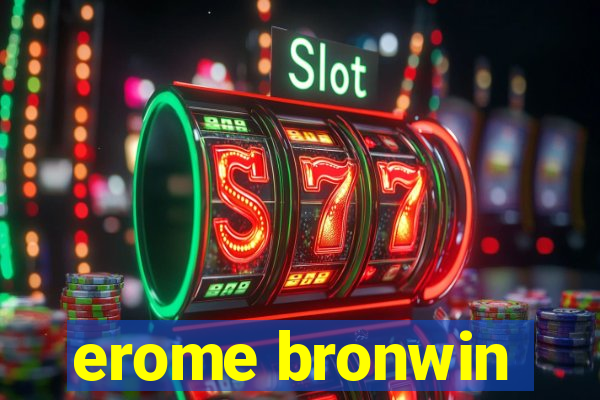 erome bronwin