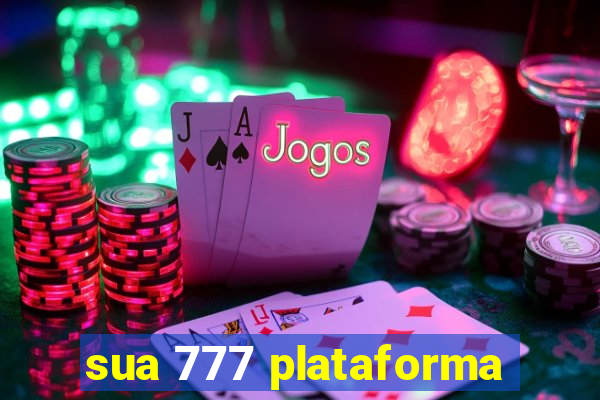 sua 777 plataforma