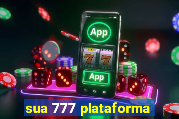 sua 777 plataforma