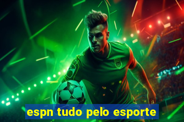 espn tudo pelo esporte