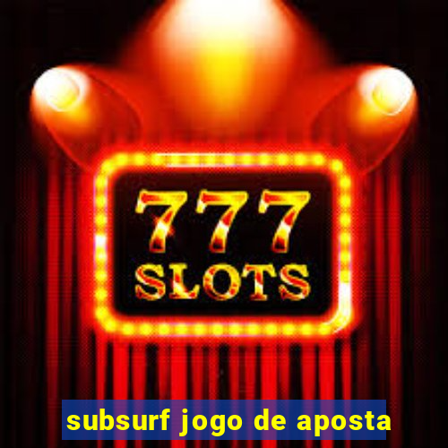 subsurf jogo de aposta