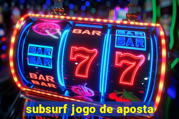 subsurf jogo de aposta