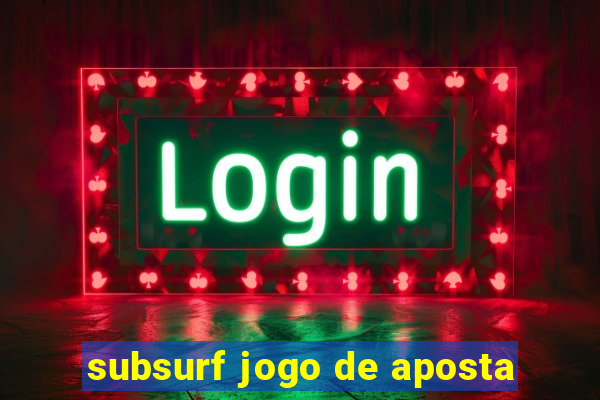 subsurf jogo de aposta