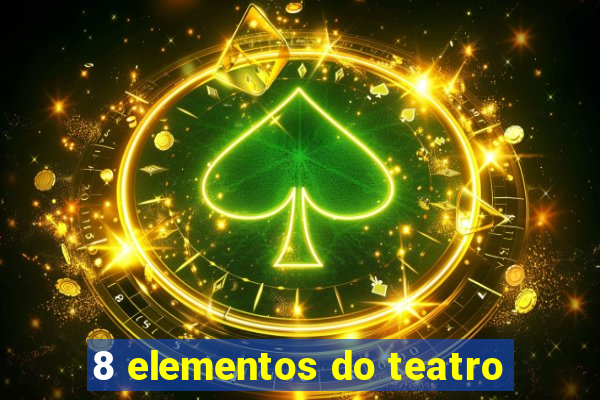 8 elementos do teatro