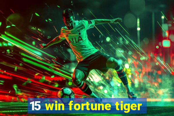 15 win fortune tiger