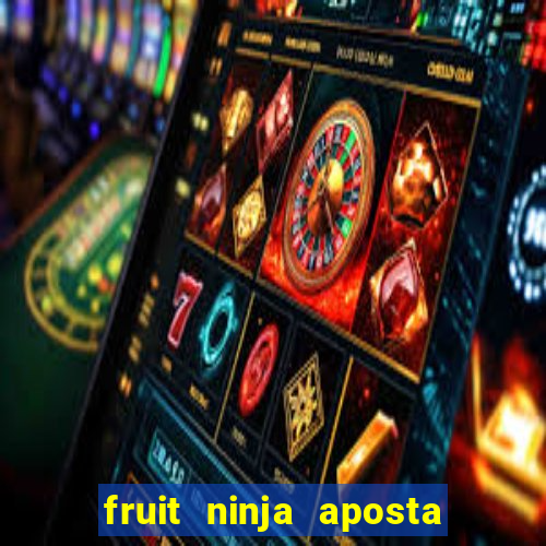 fruit ninja aposta 1 real