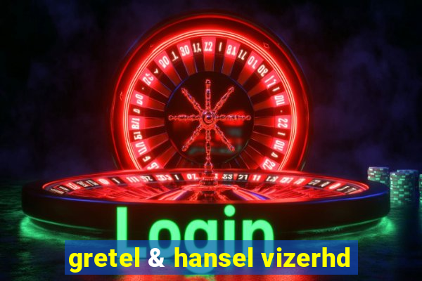 gretel & hansel vizerhd