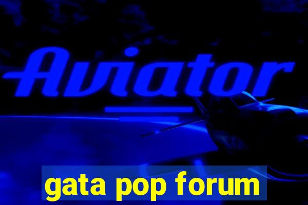 gata pop forum