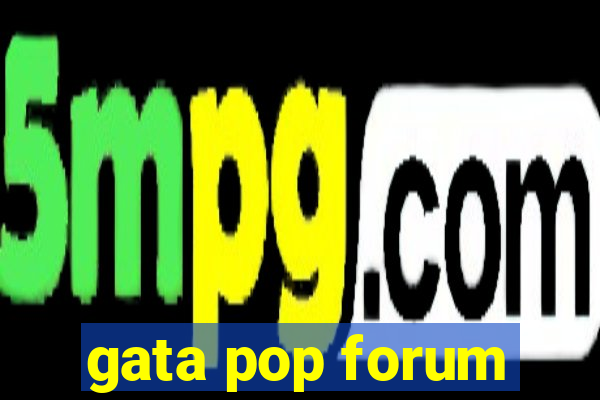 gata pop forum