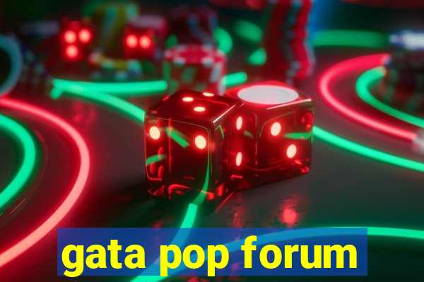 gata pop forum