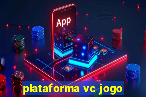 plataforma vc jogo