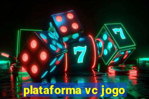 plataforma vc jogo