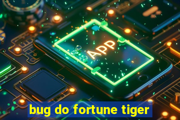 bug do fortune tiger