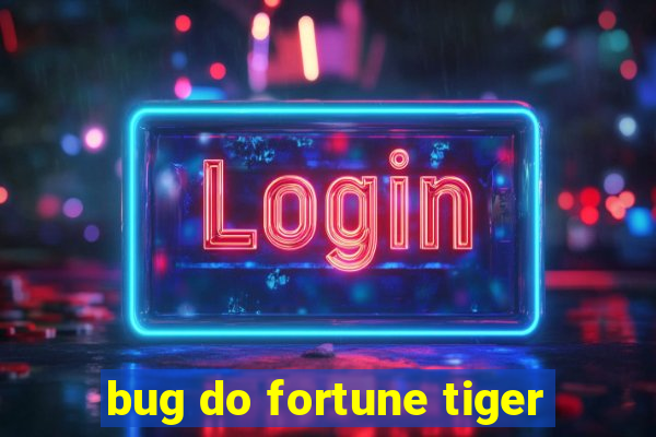 bug do fortune tiger