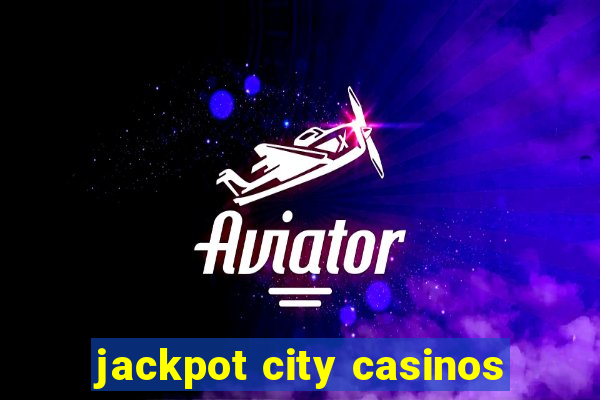 jackpot city casinos