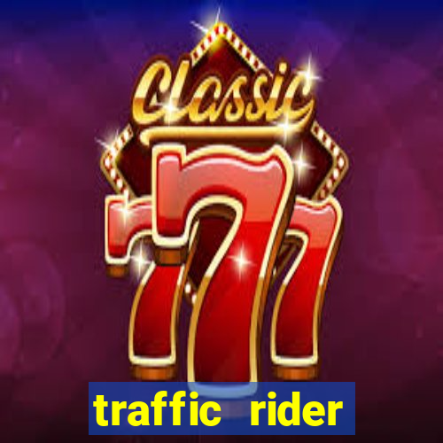 traffic rider dinheiro infinito